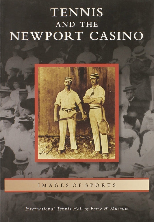 Tennis and the Newport Casino (Images of Sports) by International Tennis Hall of Fame Museum