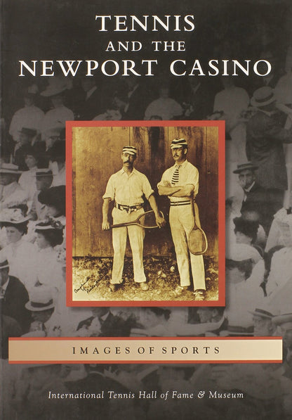 Tennis and the Newport Casino (Images of Sports) by International Tennis Hall of Fame Museum
